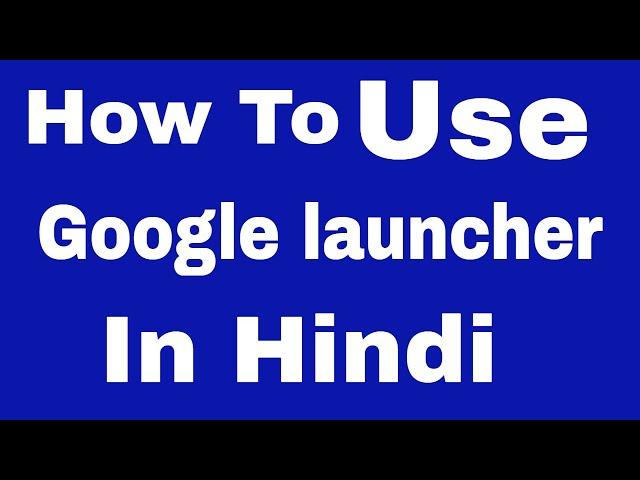 How To Use google launcher In Hindi Latest Videos Hacking Studio 3