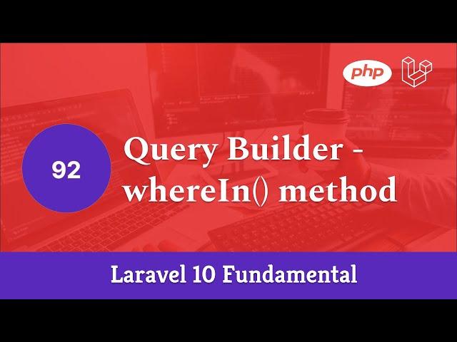 Laravel 10 Fundamental [Part 92] - Query Builder - whereIn() method