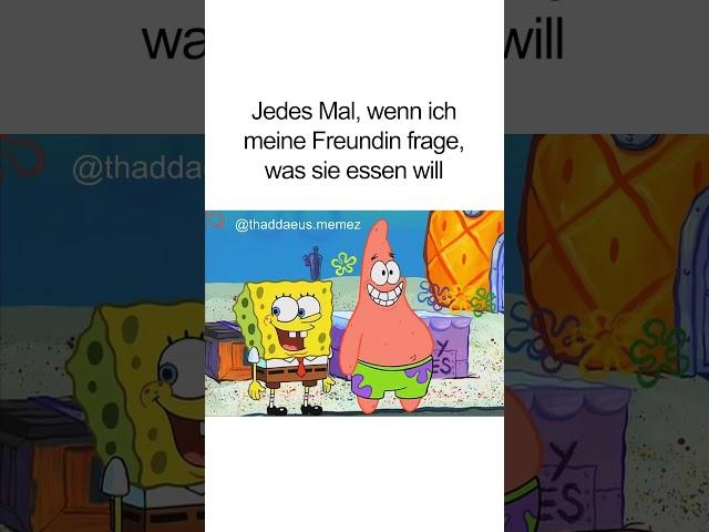 Jedes Mal wenn ich meine Freundin frage Spongebob