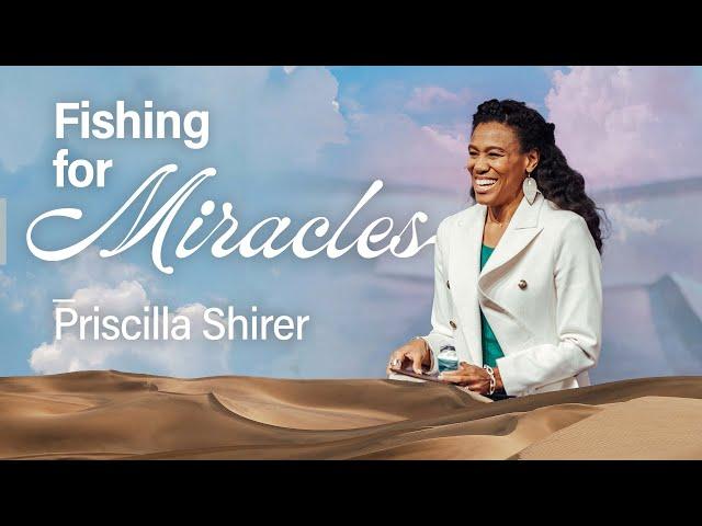 Fishing for Miracles • Priscilla Shirer • Church Online: 10 March
