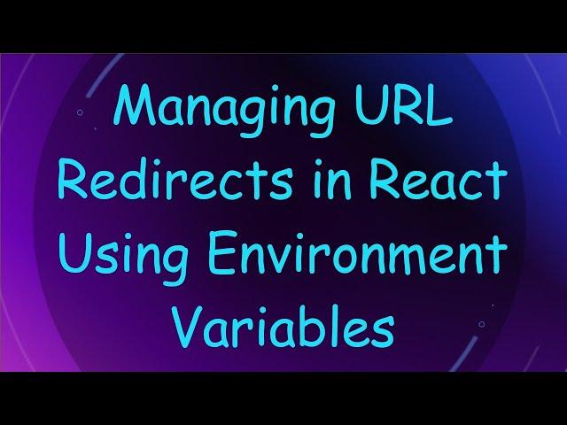 Managing URL Redirects in React Using Environment Variables