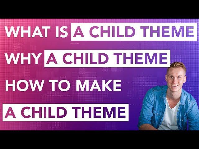 Wordpress Child Theme | What Is It? Do You Need It? How To Make It!