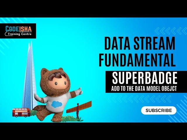 Title : Data Stream Fundamental Superbadge | Add to the Data Model | #CodeIsha #Salesforce