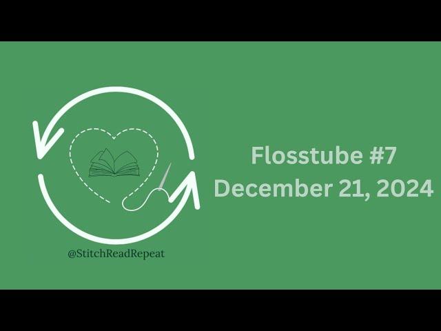 Flosstube #7 - Finishes and 25 new starts