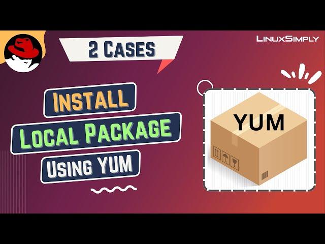 How to Install Local Package Using YUM [2 Practical Cases] | LinuxSimply