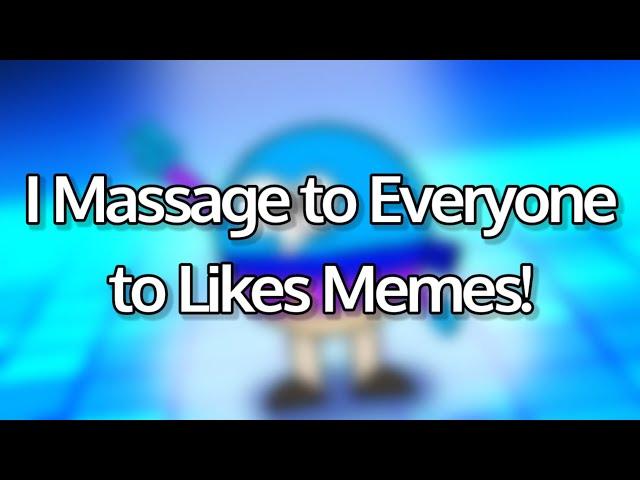 I Massage To Everyone Likes Memes!