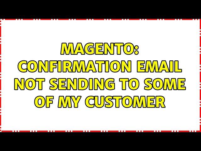 Magento: Confirmation email not sending to some of my customer (2 Solutions!!)