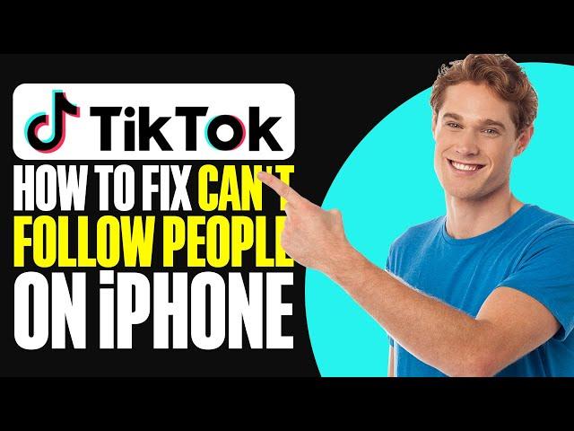 How To Fix Can't Follow People On TikTok iPhone (EASY 2025)