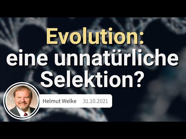 Die Evolution: Eine unnatürliche Selektion I Helmut Welke