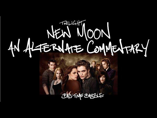 Twilight: New Moon - An Alternate Commentary | Badtimebabble