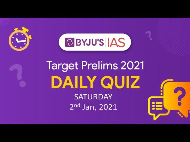 CSE: Prelims 2021 - Daily Quiz for IAS Exams| 2nd Jan, 2021.