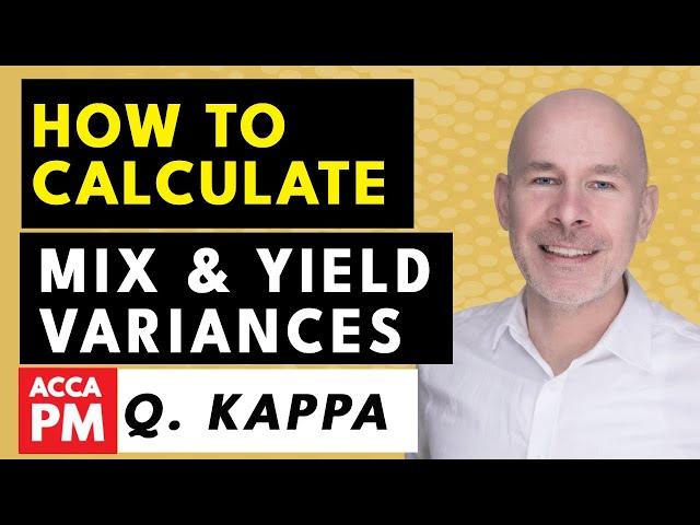 How to Calculate Mix & Yield Variances | ACCA PM / F5 | Q. Kappa | Variance Analysis Help