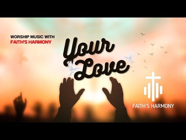 Your Love - [Official Video] - Faith's Harmony #christianmusic