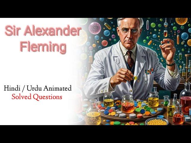 Sir Alexander Fleming  | Summary | 12th class | Question Answers | Hindi | Urdu | animated.