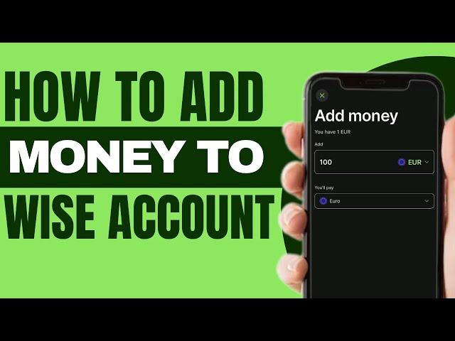 How to Add Money to Wise Account - Full Guide