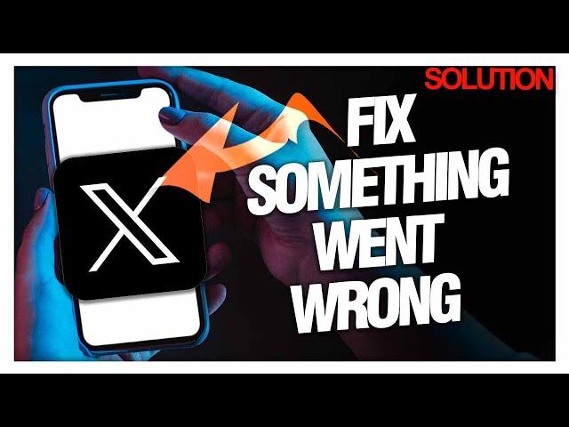 How to Fix "Something Went Wrong" Error on X Twitter - Quick Solutions