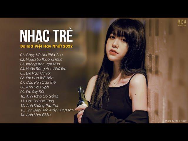 Chạy Về Nơi Phía Anh, Không Trọn Vẹn Nữa | Lk Nhạc Trẻ Mới Gây Nghiện | Nhạc Việt Hot Nhất Hiện Nay