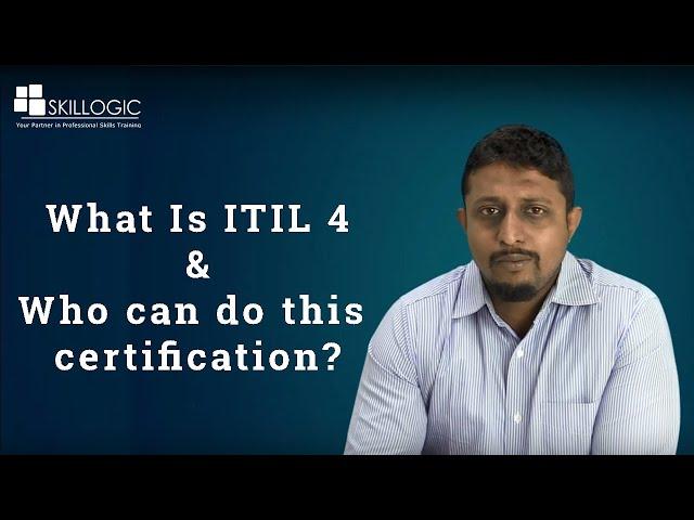 What is ITIL V4 & Who Can do this certification - SKILLOGIC