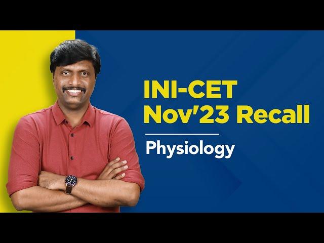 Exam Recall Series (INI-CET Nov '23) -  Physiology