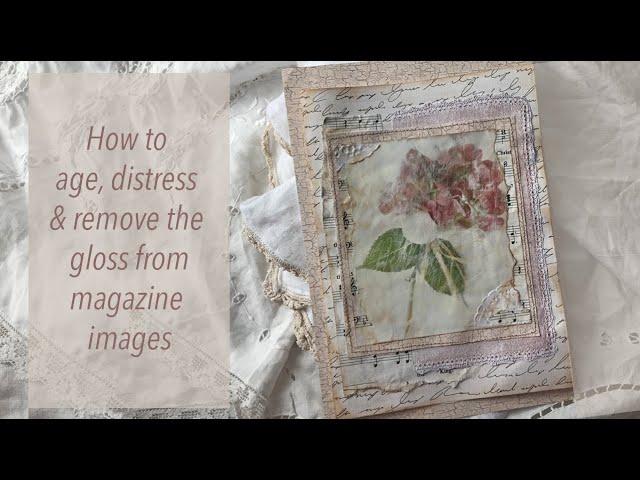 How to Easily Distress, Age and Degloss Magazine Images
