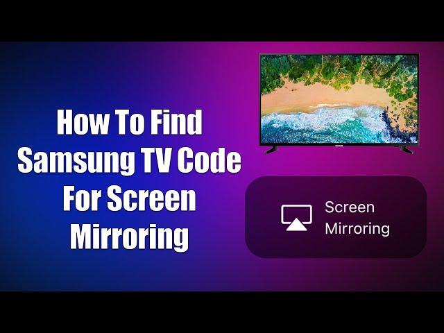 How To Find Samsung TV Code For Screen Mirroring