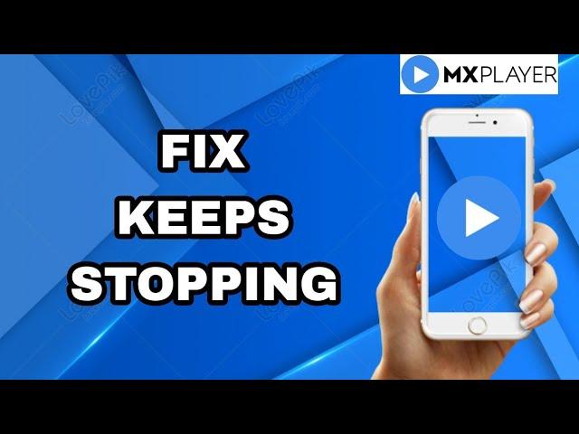 How To Fix And Solve MX Player App Keeps Stopping | Final Solution