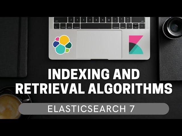 How indexing and retrieval algorithms work in Elasticsearch | ElasticSearch 7 for Beginners #1.2