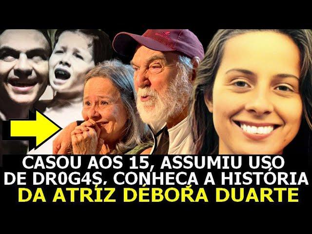 ATRIZ DÉBORA DUARTE CASOU AOS 15 ANOS, E REVELOU O USO DE DR0G4S - CONHEÇA SUA RICA HISTÓRIA DE VIDA