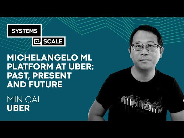 Michelangelo ML Platform at Uber: Past, Present and Future | Min Cai