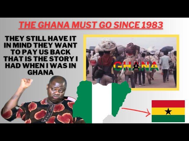 the Ghana must go since 1983 they still have it in mind they want to pay us back that is the story