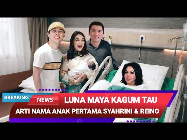 Luna Maya Kagum, Ini Arti Nama Anak Pertama Syahrini dan Reino Barack