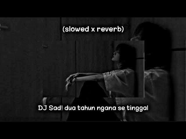 DJ SADDUA TAHUN NGANA SE TINGGAL  || SLOW FULL