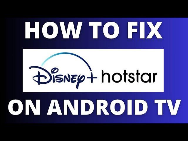 How To Fix Disney+ Hotstar on an Android TV