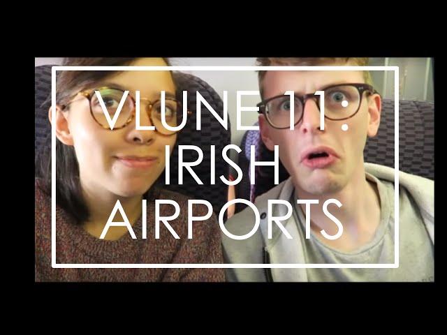 VLUNE 11: WHAT HAPPENS IN AN IRISH AIRPORT? //We Film Things