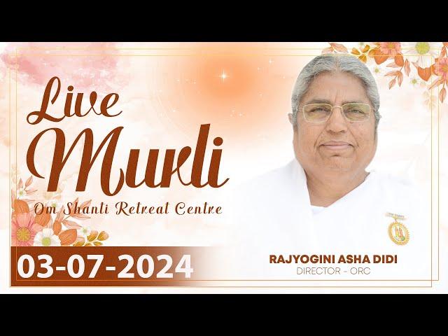 Live Murli 03-07-2024 by BK Asha Didi from Om Shanti Retreat Centre, Delhi-NCR