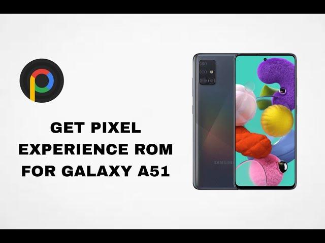 HOW TO GET PIXEL EXPERIENCE PLUS 13 ON GALAXY A51