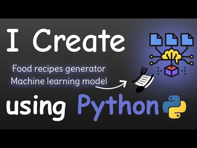 I CREATE FOOD RECIPES GENERATOR MACHINE LEARNING MODEL USING PYTHON | Machine learning projects