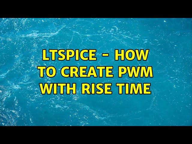 LTSPICE - How to create PWM with rise time (3 Solutions!!)