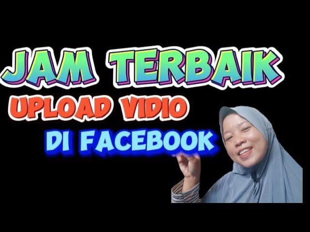 jam berapa upload video terbaik di Facebook @AdzkiyaAdifa