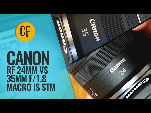 Which should I buy? Canon RF 24mm vs 35mm f/1.8 Macro IS STM