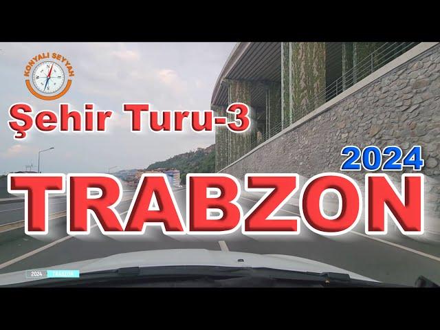 Trabzon Şehir Turu -3 (2024) / Trabzon City Tour-3(2024) / Trabzon'u Geziyoruz / 4K Trabzon Turu -3