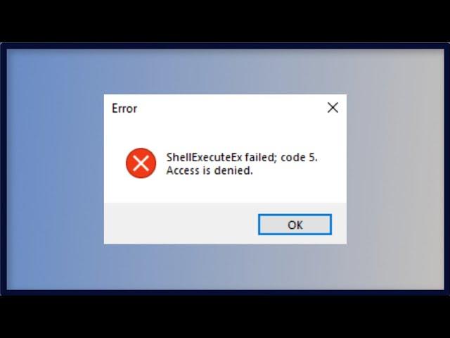 ShellExecuteEx Failed Error Code 5 - Access is Denied