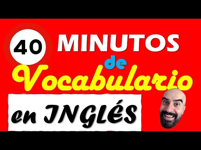 40 Minutos de VOCABULARIO en INGLÉS