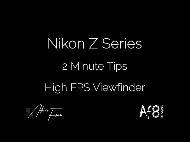 NIKON Z SERIES - 2 MINUTE TIPS #118 = High FPS Viewfinder
