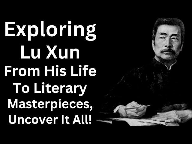 Exploring the Legacy of Lu Xun: A Journey Through His Life and Literary Works