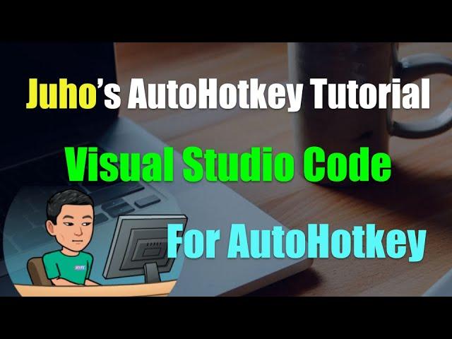 [Juho's AutoHotkey Tutorial #1 Set-Up] Part 5 - Visual Studio Code Editor for AutoHotkey Scripting