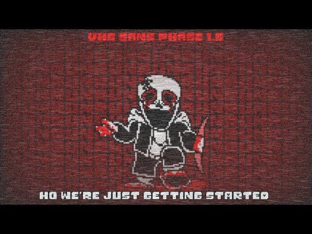 vhs sans phase 1.5 (ho we're just getting started)