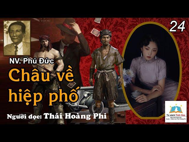 CHÂU VỀ HIỆP PHỐ. Tập 24. Tác giả NV. Phú Đức. Người đọc: Thái Hoàng Phi