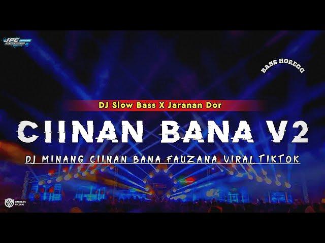 DJ CIINAN BANA || FAUZANA MINANG •SLOW BASS X JARANAN DOR V2 •KIPLI ID RMX