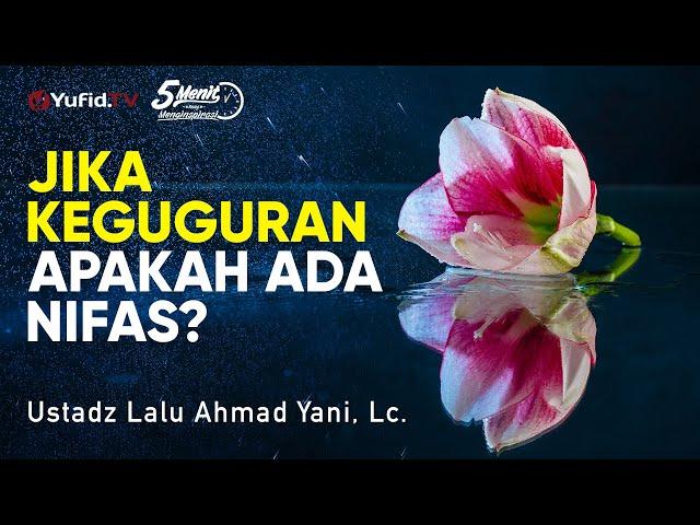 Jika Keguguran Apakah Ada Nifas? - Ustadz Lalu Ahmad Yani, Lc. - 5 Menit yang Menginspirasi